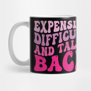 Expensive Difficult And Talks Back Mug